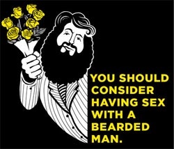 You should consider having sex with a bearded man