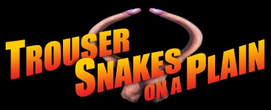 Trouser Snakes on a Plain